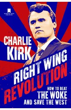 Right Wing Revolution: How to Beat the Woke and Save the West - Charlie Kirk