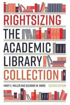 Rightsizing the Academic Library Collection, Paperback/Mary E. Miller