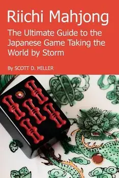 Riichi Mahjong: The Ultimate Guide to the Japanese Game Taking the World By Storm/Scott D. Miller