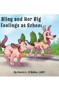 Riley and Her Big Feelings at School - Cassie L. D'addeo