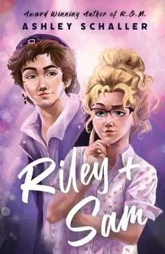 Riley + Sam: A Contemporary Young Adult Romance - Ashley Schaller