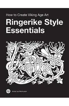 Ringerike Style Essentials: How to Create Viking Age Art - Jonas Lau Markussen