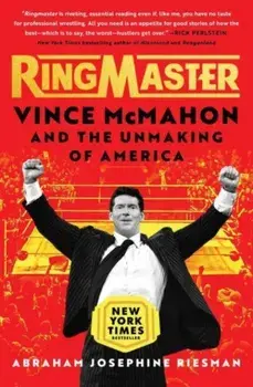 Ringmaster. Vince McMahon and the Unmaking of America, Paperback/Abraham Josephine Riesman