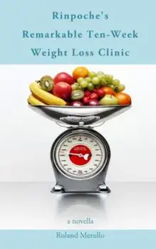 Rinpoche's Remarkable Ten-Week Weight Loss Clinic, Paperback/Roland Merullo