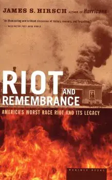 Riot and Remembrance: America's Worst Race Riot and Its Legacy, Paperback/James S. Hirsch