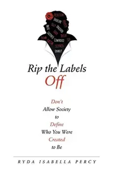 Rip the Labels Off. Don'T Allow Society to Define Who You Were Created to Be, Paperback/Ryda Isabella Percy