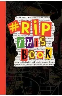 RIP This Book: Create and destroy activity book with prompts to draw, doodle, paint, stick, smudge, collage and inspire creativity. - Dotty Doodles