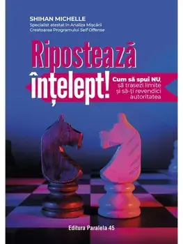 Riposteaza intelept! Cum sa spui "nu", sa trasezi limite si sa-ti revendici autoritatea/Shihan Michelle