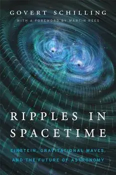 Ripples in Spacetime: Einstein, Gravitational Waves, and the Future of Astronomy, with a New Afterword, Paperback/Govert Schilling