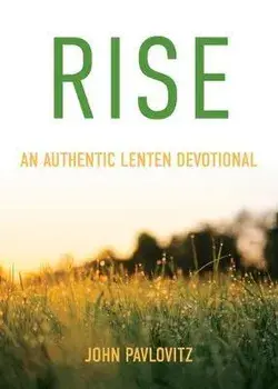 Rise: An Authentic Lenten Devotional, Paperback/John Pavlovitz