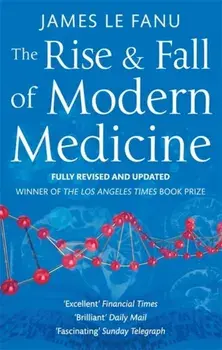 Rise And Fall Of Modern Medicine, Paperback/James Le Fanu