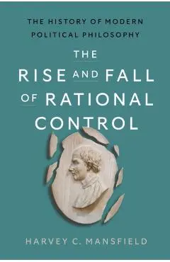 Rise and Fall of Rational Control - Harvey Claflin Mansfield