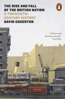 Rise and Fall of the British Nation. A Twentieth-Century History, Paperback/David Edgerton