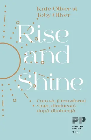 Rise and Shine. Cum să-ți transformi viața, dimineață după dimineață