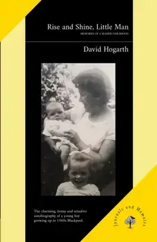 Rise and Shine, Little Man. Memories of a Seaside Childhood, Paperback/David Hogarth