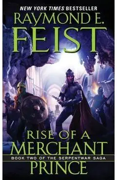 Rise of a Merchant Prince: Book Two of the Serpentwar Saga - Raymond E. Feist