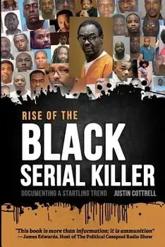 Rise of the Black Serial Killer: Documenting a Startling Trend, Paperback/Justin Lee Cottrell