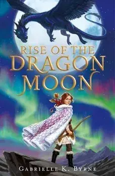 Rise of the Dragon Moon, Paperback/Gabrielle K. Byrne