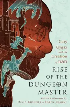 Rise of the Dungeon Master: Gary Gygax and the Creation of D&D, Paperback/David Kushner