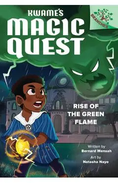 Rise of the Green Flame: A Branches Book (Kwame's Magic Quest #1) - Bernard Mensah