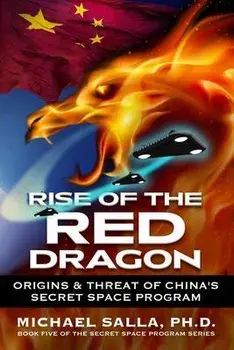 Rise of the Red Dragon: Origins & Threat of Chiina's Secret Space Program, Paperback/Michael Salla