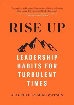 Rise Up: Leadership Habits for Turbulent Times, Hardcover/Ali Grovue