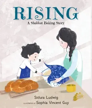 Rising: A Shabbat Baking Story, Hardback/Sidura Ludwig