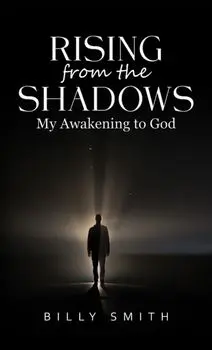 Rising from the Shadows. My Awakening to God, Paperback/Billy Smith