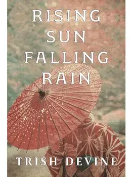 Rising Sun Falling Rain, Paperback/Trish Devine