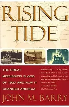 Rising Tide: The Great Mississippi Flood of 1927 and How It Changed America - John M. Barry