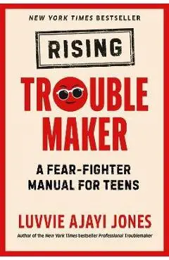 Rising Troublemaker: A Fear-Fighter Manual for Teens - Luvvie Ajayi Jones
