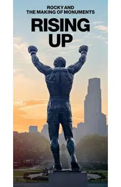 Rising Up: Rocky and the Making of Monuments - Paul M. Farber