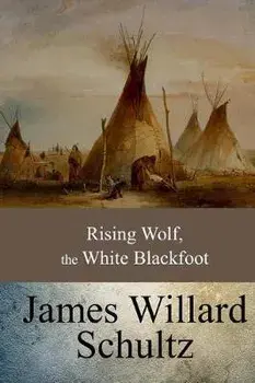 Rising Wolf, the White Blackfoot, Paperback/James Willard Schultz