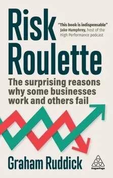 Risk Roulette. The Surprising Reasons Why Some Businesses Work and Others Fail, Paperback/Graham Ruddick