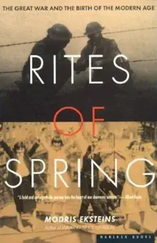 Rites of Spring: The Great War and the Birth of the Modern Age, Paperback/Modris Eksteins