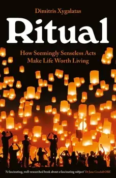 Ritual. How Seemingly Senseless Acts Make Life Worth Living, Main, Paperback/Dimitris Xygalatas