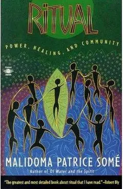 Ritual: Power, Healing and Community - Malidoma Patrice Some