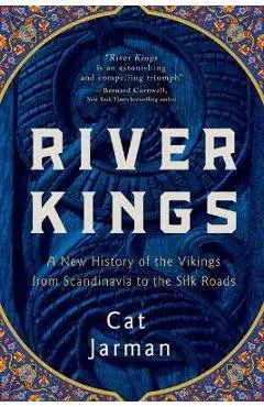 River Kings: A New History of the Vikings from Scandinavia to the Silk Roads - Cat Jarman
