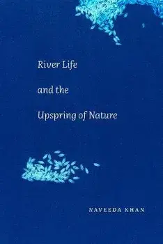 River Life and the Upspring of Nature, Paperback/Naveeda Khan