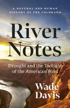River Notes. A Natural and Human History of the Colorado (Revised Edition), Revised ed, Paperback/Wade Davis