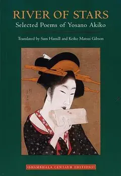 River of Stars: Selected Poems of Yosano Akiko, Paperback/Yosano Akiko
