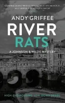 River Rats (Johnson & Wilde Crime Mystery #2). Low-down deeds. War on the water. A Bath-based crime mystery., Paperback/Andy Griffee