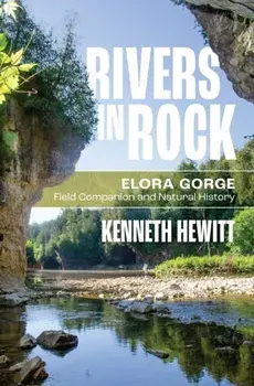 Rivers in Rock. Elora Gorge Field Companion and Natural History, Paperback/Kenneth Hewitt