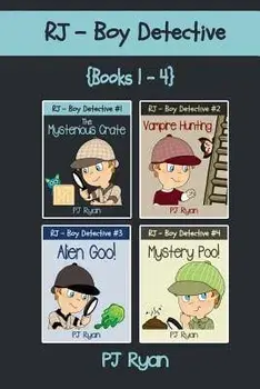 Rj - Boy Detective Books 1-4: Fun Short Story Mysteries for Children Ages 9-12 (the Mysterious Crate, Vampire Hunting, Alien Goo!, Mystery Poo!), Paperback/Pj Ryan