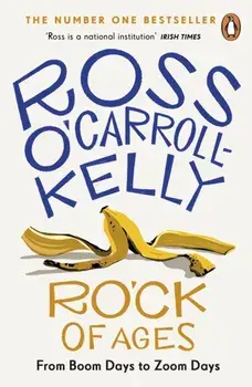 RO'CK of Ages. From boom days to Zoom days, Paperback/Ross O'Carroll-Kelly
