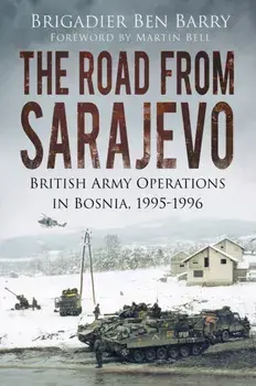Road From Sarajevo. British Army Operations In Bosnia, 1995-1996, Paperback/Ben Barry