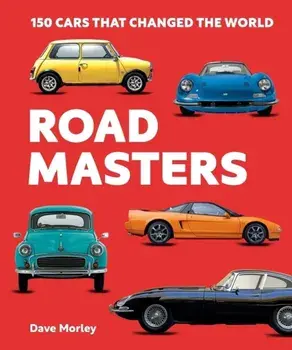 Road Masters. 150 Cars That Changed the World, Hardback/Dave Morley