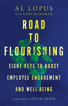 Road to Flourishing - Eight Keys to Boost Employee Engagement and Well-Being, Hardback/Peter Greer