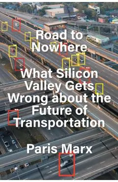 Road to Nowhere: What Silicon Valley Gets Wrong about the Future of Transportation - Paris Marx