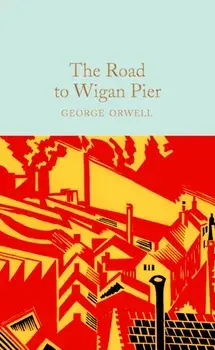 Road to Wigan Pier, Hardback/George Orwell